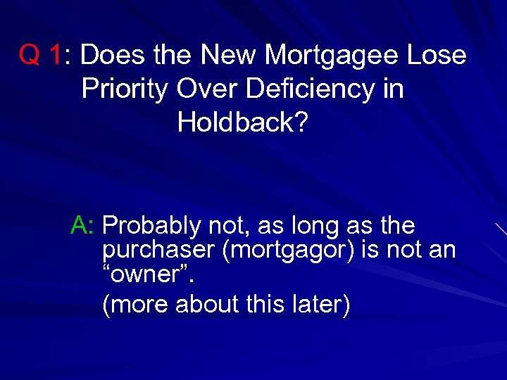 Q 1: Does the New Mortgagee Lose Priority Over Deficiency in Holdback? A: Probably