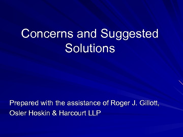 Concerns and Suggested Solutions Prepared with the assistance of Roger J. Gillott, Osler Hoskin