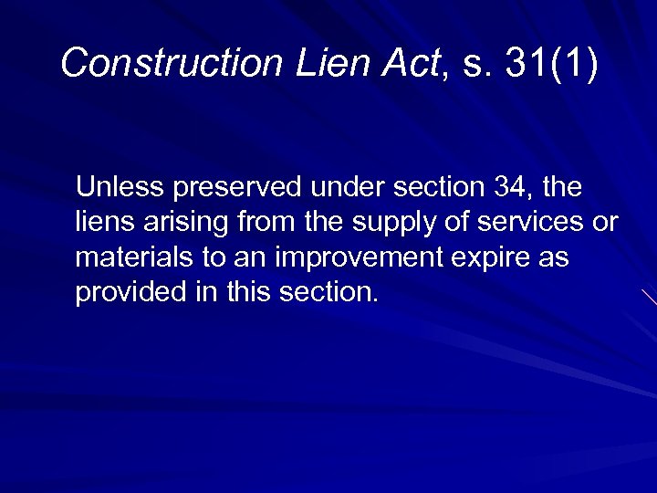 Construction Lien Act, s. 31(1) Unless preserved under section 34, the liens arising from