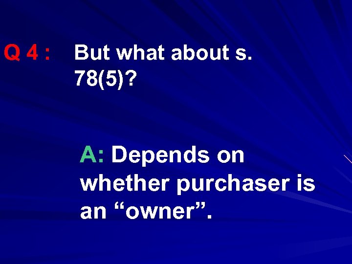 Q 4: But what about s. 78(5)? A: Depends on whether purchaser is an