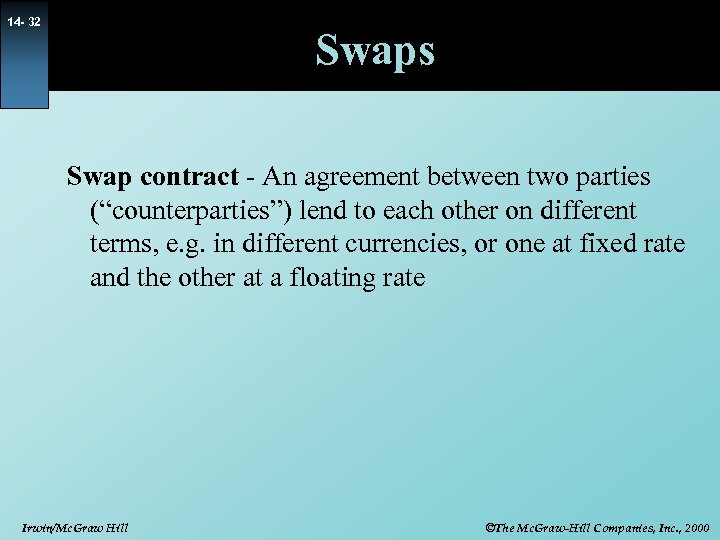 14 - 32 Swaps Swap contract - An agreement between two parties (“counterparties”) lend