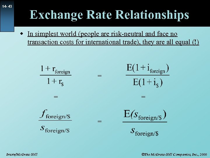 14 - 43 Exchange Rate Relationships w In simplest world (people are risk-neutral and