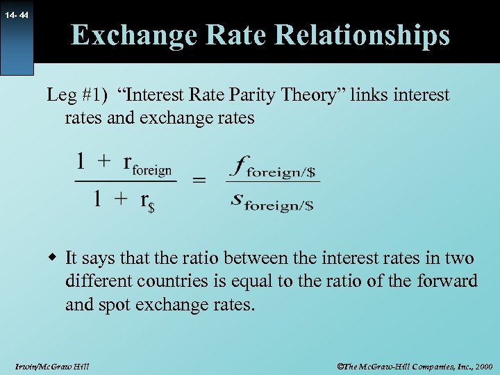 14 - 44 Exchange Rate Relationships Leg #1) “Interest Rate Parity Theory” links interest