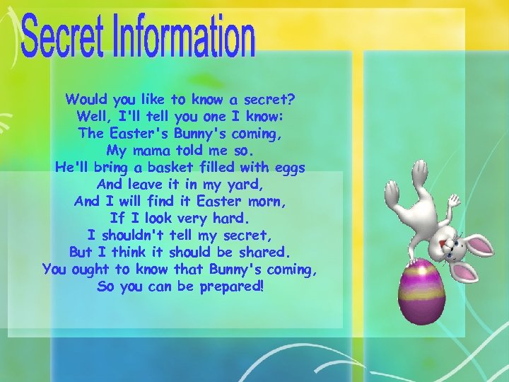 Would you like to know a secret? Well, I'll tell you one I know: