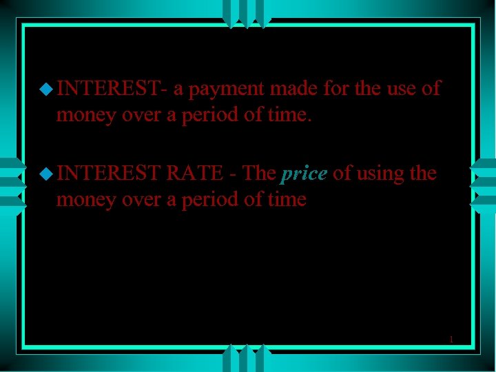 u INTEREST- a payment made for the use of money over a period of