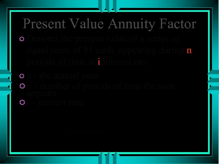 Present Value Annuity Factor R Denotes the present value of a series of equal
