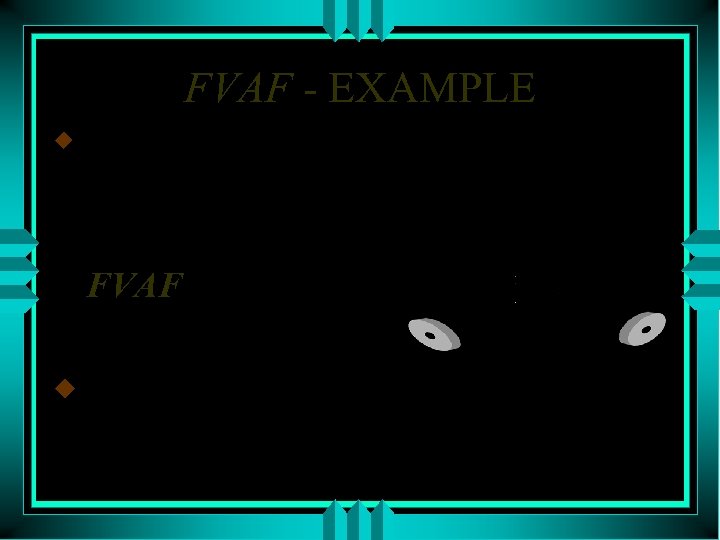FVAF - EXAMPLE u We want to save money to buy a new asset