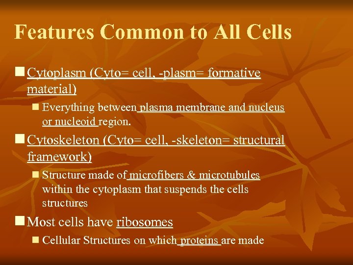 Features Common to All Cells n Cytoplasm (Cyto= cell, -plasm= formative material) n Everything