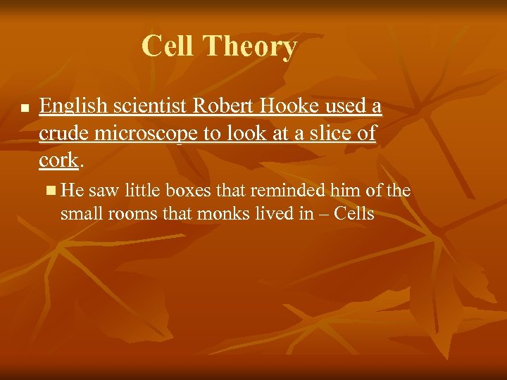 Cell Theory n English scientist Robert Hooke used a crude microscope to look at