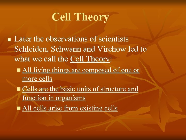 Cell Theory n Later the observations of scientists Schleiden, Schwann and Virchow led to
