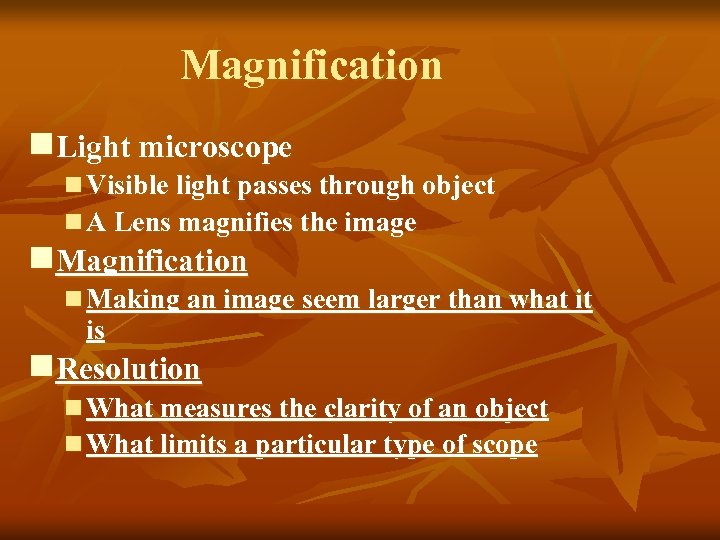 Magnification n. Light microscope n Visible light passes through object n A Lens magnifies