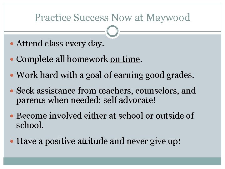 Practice Success Now at Maywood Attend class every day. Complete all homework on time.