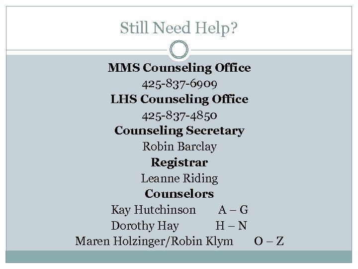 Still Need Help? MMS Counseling Office 425 -837 -6909 LHS Counseling Office 425 -837