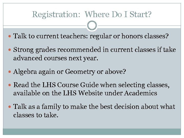Registration: Where Do I Start? Talk to current teachers: regular or honors classes? Strong