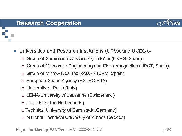 Research Cooperation n GAM Universities and Research Institutions (UPVA and UVEG). ¨ Group of