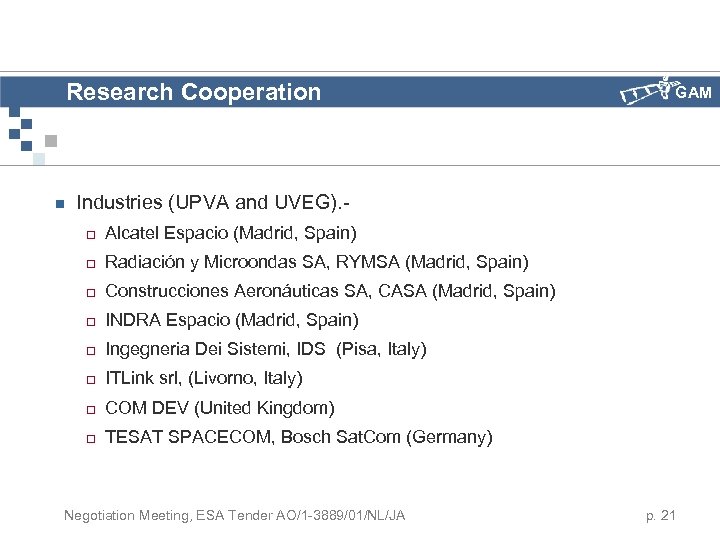 Research Cooperation n GAM Industries (UPVA and UVEG). ¨ Alcatel Espacio (Madrid, Spain) ¨