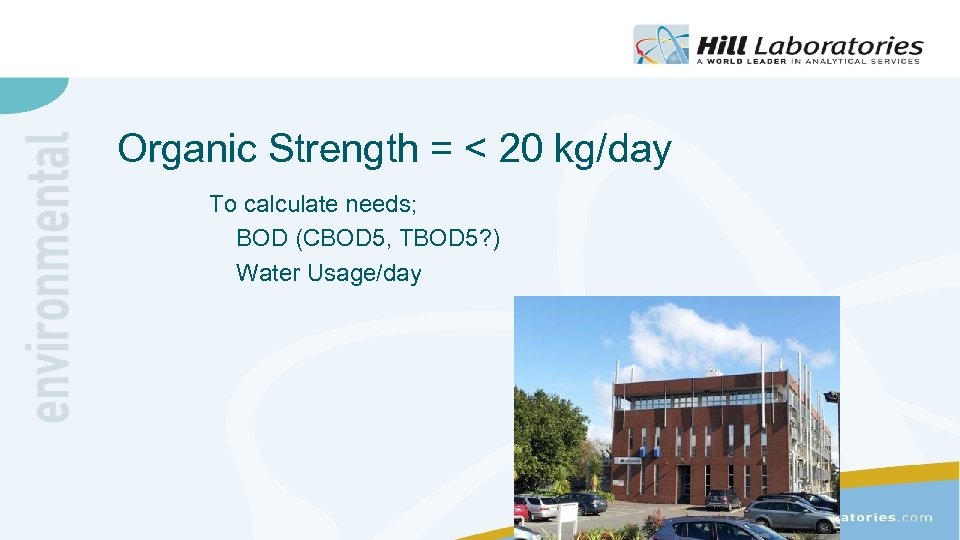 Organic Strength = < 20 kg/day To calculate needs; BOD (CBOD 5, TBOD 5?