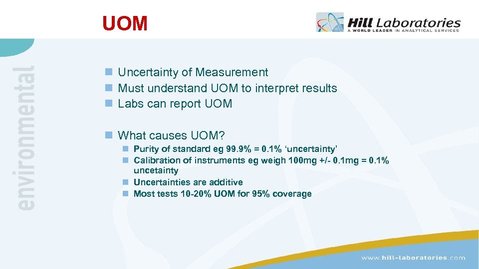 UOM n Uncertainty of Measurement n Must understand UOM to interpret results n Labs