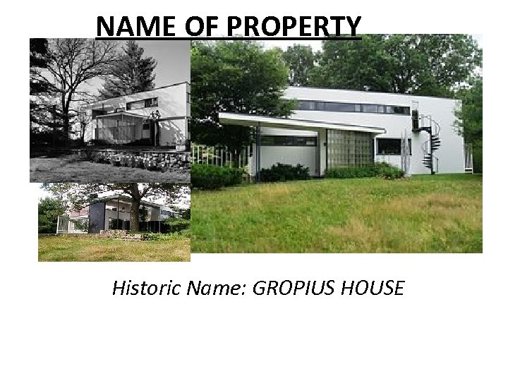 NAME OF PROPERTY Historic Name: GROPIUS HOUSE 