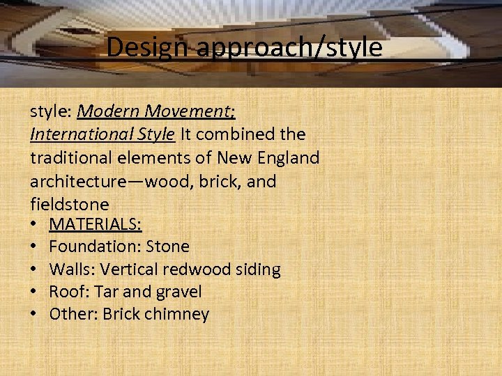 Design approach/style: Modern Movement; International Style It combined the traditional elements of New England