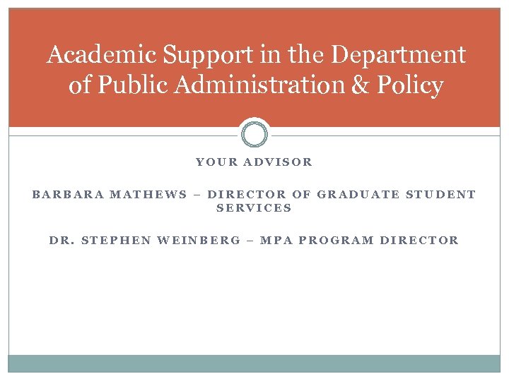 Academic Support in the Department of Public Administration & Policy YOUR ADVISOR BARBARA MATHEWS