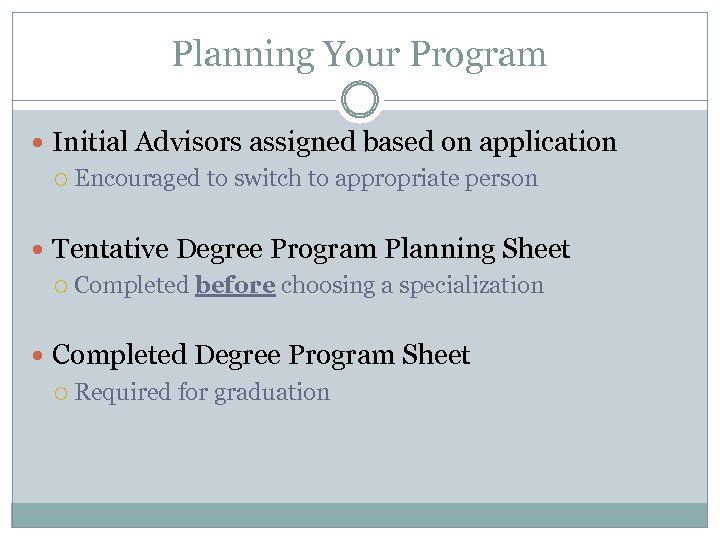 Planning Your Program Initial Advisors assigned based on application Encouraged to switch to appropriate