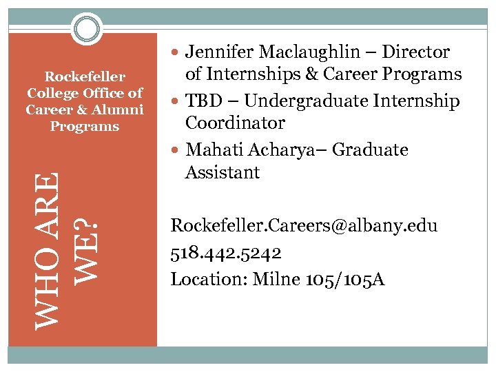  Jennifer Maclaughlin – Director WHO ARE WE? Rockefeller College Office of Career &
