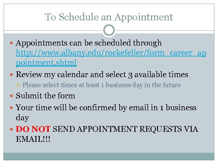 To Schedule an Appointments can be scheduled through http: //www. albany. edu/rockefeller/form_career_ap pointment. shtml