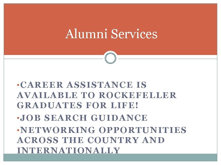 Alumni Services • CAREER ASSISTANCE IS AVAILABLE TO ROCKEFELLER GRADUATES FOR LIFE! • JOB