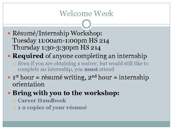 Welcome Week Résumé/Internship Workshop: Tuesday 11: 00 am-1: 00 pm HS 214 Thursday 1: