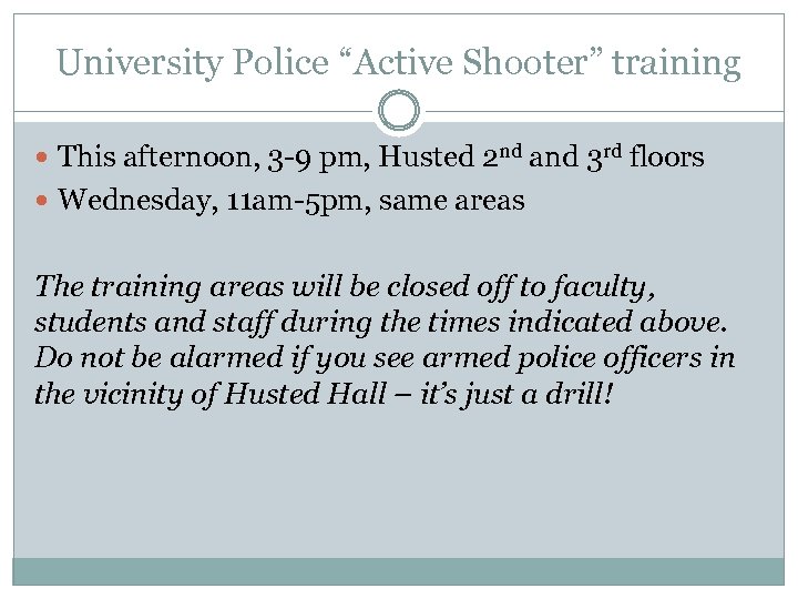 University Police “Active Shooter” training This afternoon, 3 -9 pm, Husted 2 nd and