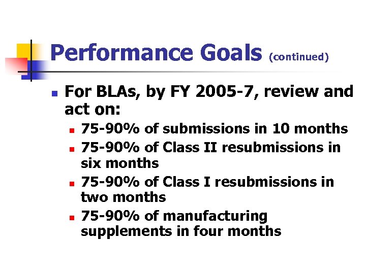 Performance Goals n (continued) For BLAs, by FY 2005 -7, review and act on: