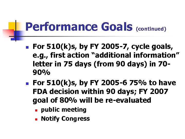 Performance Goals n n (continued) For 510(k)s, by FY 2005 -7, cycle goals, e.