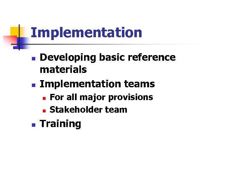 Implementation n n Developing basic reference materials Implementation teams n n n For all