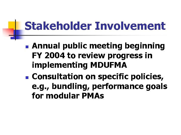 Stakeholder Involvement n n Annual public meeting beginning FY 2004 to review progress in