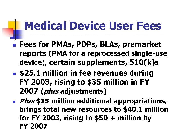 Medical Device User Fees n n n Fees for PMAs, PDPs, BLAs, premarket reports