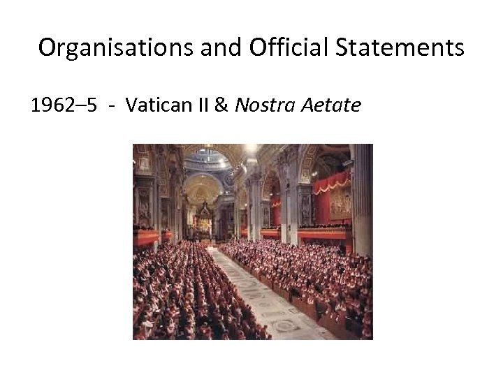 Organisations and Official Statements 1962– 5 - Vatican II & Nostra Aetate 