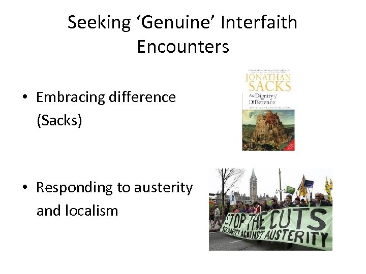 Seeking ‘Genuine’ Interfaith Encounters • Embracing difference (Sacks) • Responding to austerity and localism