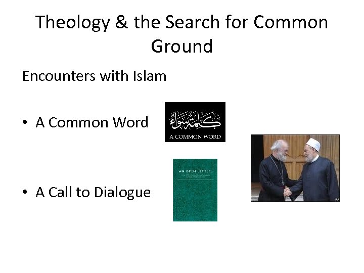 Theology & the Search for Common Ground Encounters with Islam • A Common Word