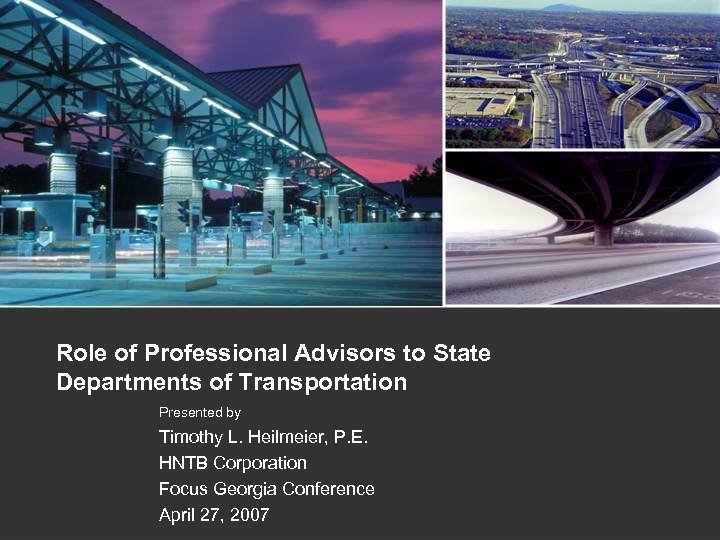 Role of Professional Advisors to State Departments of Transportation Presented by Timothy L. Heilmeier,