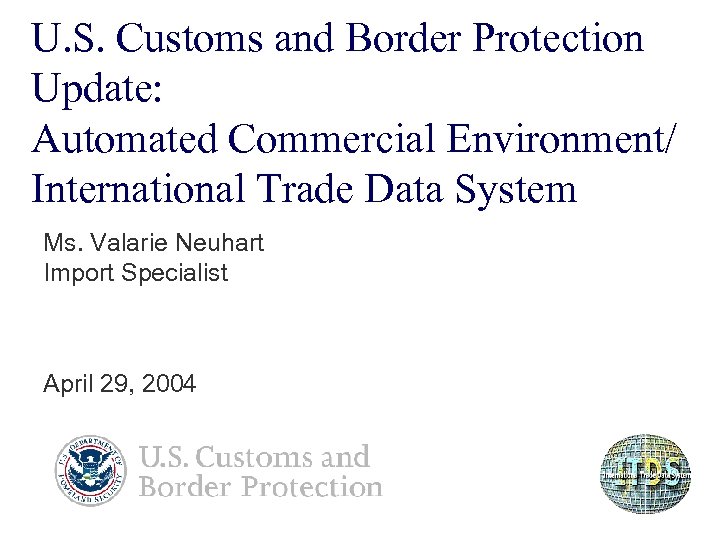U. S. Customs and Border Protection Update: Automated Commercial Environment/ International Trade Data System