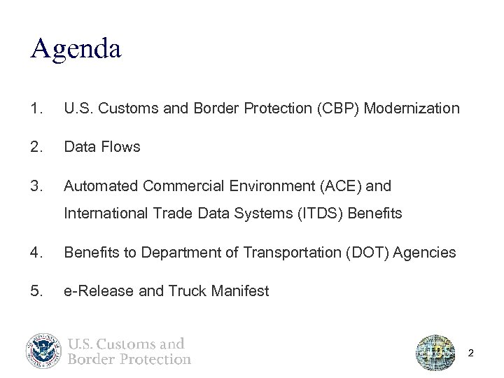 Agenda 1. U. S. Customs and Border Protection (CBP) Modernization 2. Data Flows 3.