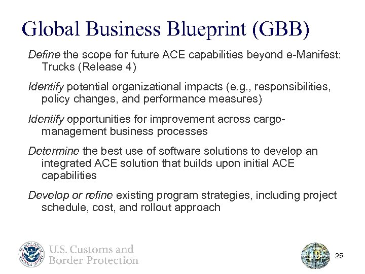 Global Business Blueprint (GBB) Define the scope for future ACE capabilities beyond e-Manifest: Trucks