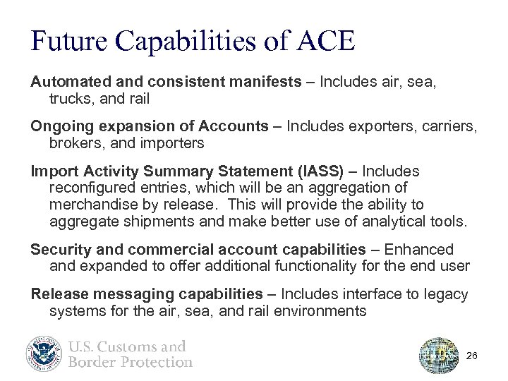 Future Capabilities of ACE Automated and consistent manifests – Includes air, sea, trucks, and
