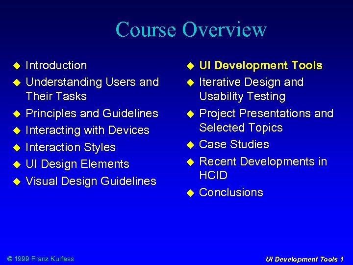 Course Overview Introduction Understanding Users and Their Tasks Principles and Guidelines Interacting with Devices