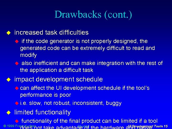 Drawbacks (cont. ) increased task difficulties if the code generator is not properly designed,