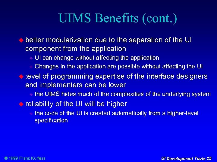 UIMS Benefits (cont. ) better modularization due to the separation of the UI component