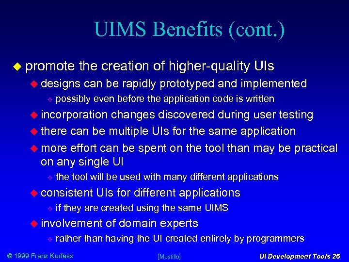 UIMS Benefits (cont. ) promote the creation of higher-quality UIs designs can be rapidly