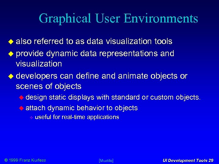 Graphical User Environments also referred to as data visualization tools provide dynamic data representations