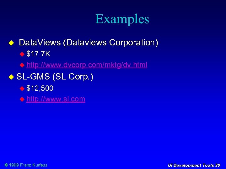 Examples Data. Views (Dataviews Corporation) $17. 7 K http: //www. dvcorp. com/mktg/dv. html SL-GMS